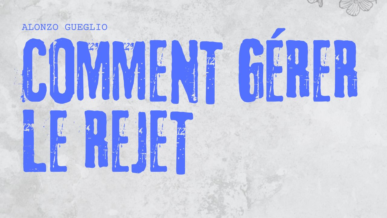 Comment gérer le rejet